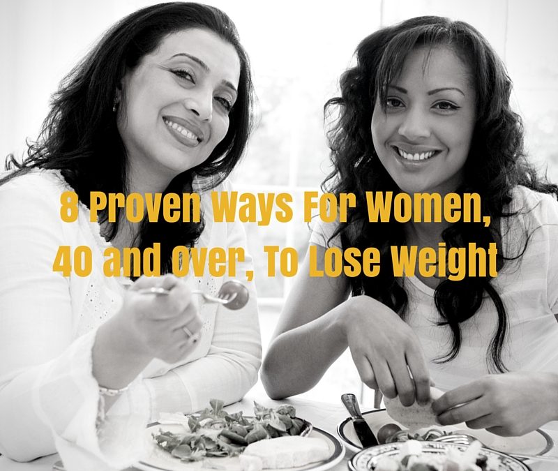 8 Proven Ways For Women 40 and Over To Lose Weight